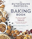 The Autoimmune Protocol Baking Book: 75 Sweet & Savory, Allergen-Free Treats That Add Joy to Your Healing Journey