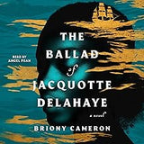 The Ballad of Jacquotte Delahaye: A Novel