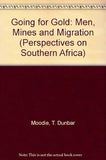 Going for Gold: Men, Mines, and Migration (Perspectives on Southern Africa