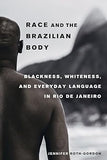 Race and the Brazilian Body: Blackness, Whiteness, and Everyday Language in Rio de Janeiro