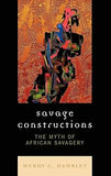 Savage Constructions: The Myth of African Savagery