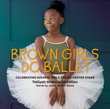 Brown Girls Do Ballet: Celebrating Diverse Girls Taking Center Stage (coming soon-August 27, 2024)