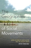 The Geographies of Social Movements: Afro-Colombian Mobilization and the Aquatic Space