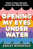 Opening My Eyes Underwater: Essays on Hope, Humanity, and Our Hero Michelle Obama