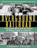 Overground Railroad (The Young Adult Adaptation): The Green Book and the Roots of Black Travel in America