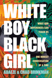 White Boy/Black Girl: What Our Differences Can Teach Us, One Honest Conversation at a Time (Coming Soon-September 17, 2024)