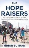 The Hope Raisers: How a Group of Young Kenyans Fought to Transform Their Slum and Inspire a Community