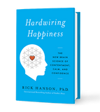 Hardwiring Happiness: The New Brain Science of Contentment, Calm, and Confidence