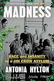 Madness: Race and Insanity in a Jim Crow Asylum