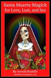 Santa Muerte Magick for Love, Lust and Sex