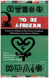 To Be Afrikan: Essays by Afrikan in the Process of Sankofa (Returning to our Source of Power