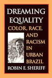 Dreaming Equality: Color, Race, and Racism in Urban Brazil