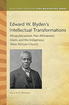 Edward W. Blyden's Intellectual Transformations: Afropublicanism, Pan ...