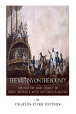 The Mutiny on the Bounty: The History and Legacy of Great Britain's Most Notorious Mutiny