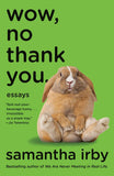 WOW, NO THANK YOU.: ESSAYS