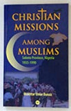 CHRISTIAN MISSIONS AMONG MUSLIMS: SOKOTO PROVINCE, NIGERIA 1935-1990