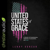 United States of Grace: A Memoir of Homelessness, Addiction, Incarceration, and Hope