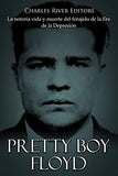 Pretty Boy Floyd: La notoria vida y muerte del forajido de la Era de la Depresión