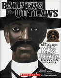 BAD NEWS FOR OUTLAWS: THE REMARKABLE LIFE OF BASS REEVES, DEPUTY U.S. MARSHAL