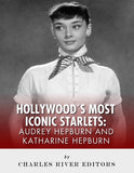 Audrey Hepburn and Katharine Hepburn: Hollywood's Most Iconic Starlets