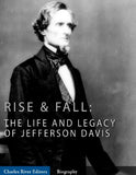 Rise and Fall: The Life and Legacy of Jefferson Davis