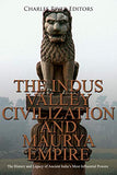 The Indus Valley Civilization and Maurya Empire: The History and Legacy of Ancient India's Most Influential Powers