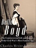 Belle Boyd: The Controversial Life and Legacy of the Civil War's Most Famous Spy