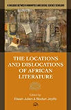 THE LOCATIONS AND DISLOCATIONS OF AFRICAN LITERATURE: A Dialogue between Humanities and Social Science Scholars