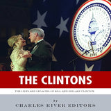 The Clintons: The Lives and Legacies of Bill and Hillary Clinton