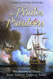 Pirates and Privateers: The History of Piracy from Ancient Times to Today