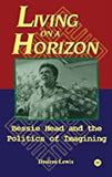 LIVING ON A HORIZON: THE WRITINGS OF BESSIE HEAD