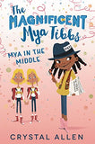 THE MAGNIFICENT MYA TIBBS: MYA IN THE MIDDLE (MAGNIFICENT MYA TIBBS)