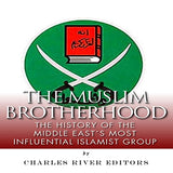 The Muslim Brotherhood: The History of the Middle East's Most Influential Islamist Group