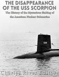 The Disappearance of the USS Scorpion: The History of the Mysterious Sinking of the American Nuclear Submarine