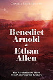 Benedict Arnold & Ethan Allen: The Revolutionary War's Most Controversial Leaders