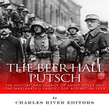 The Beer Hall Putsch: The History and Legacy of Adolf Hitler and the Nazi Party's Failed Coup Attempt in 1923