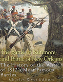 The Battle of Baltimore and Battle of New Orleans: The History of the War of 1812's Most Famous Battles