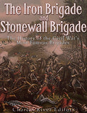 The Iron Brigade and Stonewall Brigade: The History of the Civil War's Most Famous Brigades