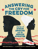 ANSWERING THE CRY FOR FREEDOM: STORIES OF AFRICAN AMERICANS AND THE AMERICAN REVOLUTION