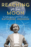 REACHING FOR THE MOON: THE AUTOBIOGRAPHY OF NASA MATHEMATICIAN KATHERINE JOHNSON (REPRINT)