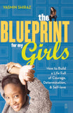 THE BLUEPRINT FOR MY GIRLS: HOW TO BUILD A LIFE FULL OF COURAGE, DETERMINATION, & SELF-LOVE