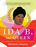 Ida B. the Queen: The Extraordinary Life and Legacy of Ida B. Wells