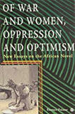 OF WAR AND WOMEN, OPPRESSION AND OPTIMISM: NEW ESSAYS ON THE AFRICAN NOVEL