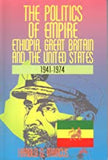 POLITICS OF EMPIRE (THE):  Ethiopia, Great Britain, and the United States, 1941-1974