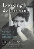 LOOKING FOR LORRAINE: THE RADIANT AND RADICAL LIFE OF LORRAINE HANSBERRY