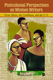 POSTCOLONIAL PERSPECTIVES ON WOMEN WRITERS FROM AFRICA, THE CARIBBEAN, AND THE U.S.