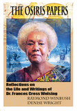 THE OSIRIS PAPERS: REFLECTIONS ON THE LIFE AND WRITINGS OF DR. FRANCES CRESS WELSING