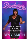 BEVELATIONS: LESSONS FROM A MUTHA, AUNTIE, BESTIE