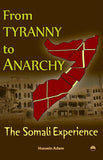 FROM TYRANNY TO ANARCHY: The Somali Experience