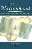 Visions of Nationhood: Prelude to the Nigerian Civil War, 1960-1967